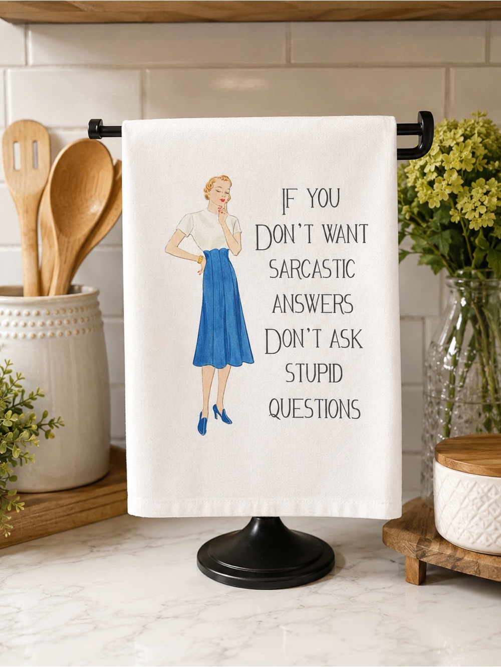 IF YOU DONT WANT SARCASTIC ANSWERS TEA TOWEL